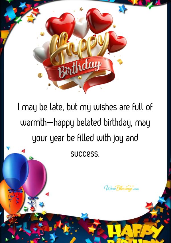 happy belated birthday quotes, late birthday wishes messages, sorry for late birthday wishes quotes, heartfelt belated happy birthday blessings
